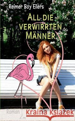 All die verwirrten Männer Reimer Boy Eilers 9783839185919