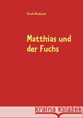 Matthias und der Fuchs Ursula Neubauer 9783839188057 Books on Demand