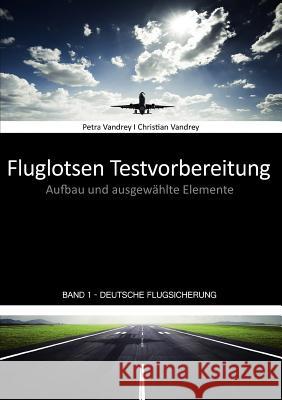 Fluglotsen Testvorbereitung; Band 1 Deutsche Flugsicherung: Aufbau und ausgewählte Elemente Vandrey, Petra 9783839189580 Books on Demand