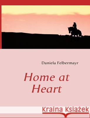 Home at Heart Daniela Felbermayr 9783839189702 Books on Demand