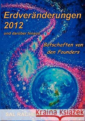 Erdveränderungen 2012 und darüber hinaus: Botschaften von den Founders Rachele, Sal 9783839190241