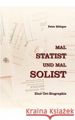 Mal STATIST und mal SOLIST: Eine Ostbiografie Böttger, Peter 9783839190517