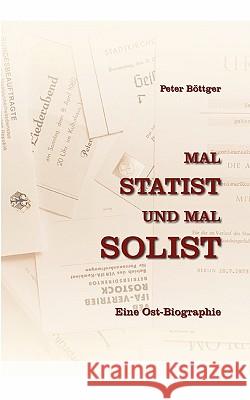 Mal STATIST und mal SOLIST: Eine Ostbiografie Böttger, Peter 9783839190517 Books on Demand