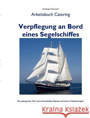 Verpflegung an Bord eines Segelschiffes: Arbeitsbuch Catering - Handbuch zur Reisevorbereitung Hassenzahl, Hansjürgen 9783839190678 Books on Demand