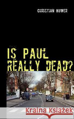 Is Paul really dead?: Gedanken über den Sinn oder Unsinn einer Verschwörungstheorie Huwer, Christian 9783839191224 Books on Demand