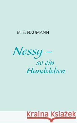 Nessy - so ein Hundeleben M. E. Naumann 9783839192207 Books on Demand