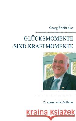 Glücksmomente sind Kraftmomente Sedlmaier, Georg 9783839192283 Books on Demand