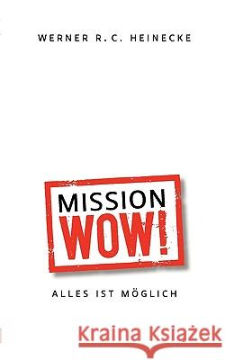 Mission Wow!: Alles ist möglich Heinecke, Werner R. C. 9783839192658 Books on Demand