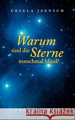 Warum sind die Sterne manchmal blind? Ursula Jaensch 9783839192740 Books on Demand