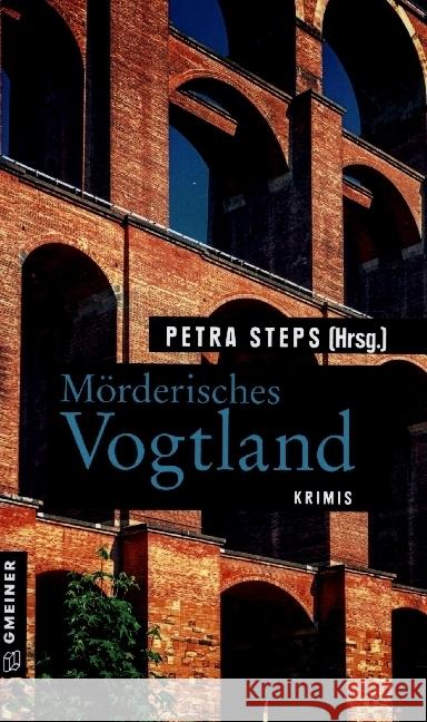 Mörderisches Vogtland Steps, Petra, Schwarz, Maren, Krumbiegel, Christoph 9783839200599 Gmeiner-Verlag