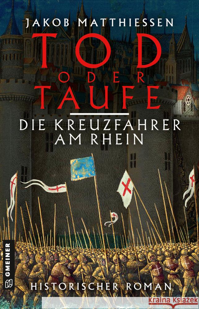 Tod oder Taufe - Die Kreuzfahrer am Rhein Matthiessen, Jakob 9783839200834 Gmeiner-Verlag