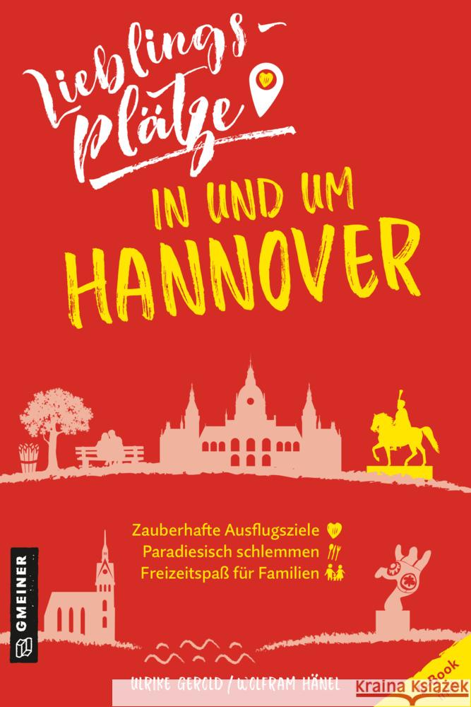 Lieblingsplätze in und um Hannover Gerold, Ulrike, Hänel, Wolfram 9783839202173 Gmeiner-Verlag