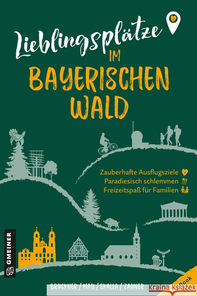 Lieblingsplätze im Bayerischen Wald Bruckner, Dietmar, May, Heinrich, Skalla, Daniela 9783839203705