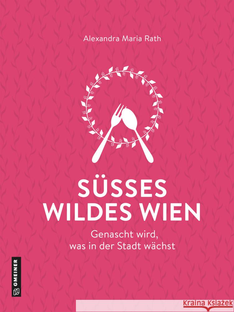 Süßes wildes Wien Rath, Alexandra Maria 9783839204191 Gmeiner-Verlag