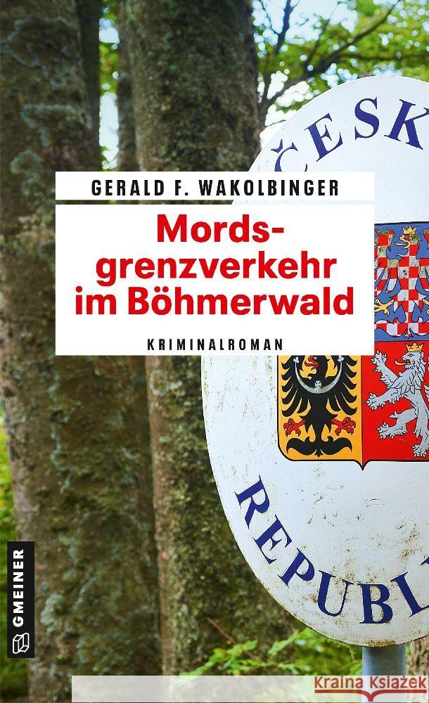 Mordsgrenzverkehr im Böhmerwald Wakolbinger, Gerald F. 9783839204559 Gmeiner-Verlag