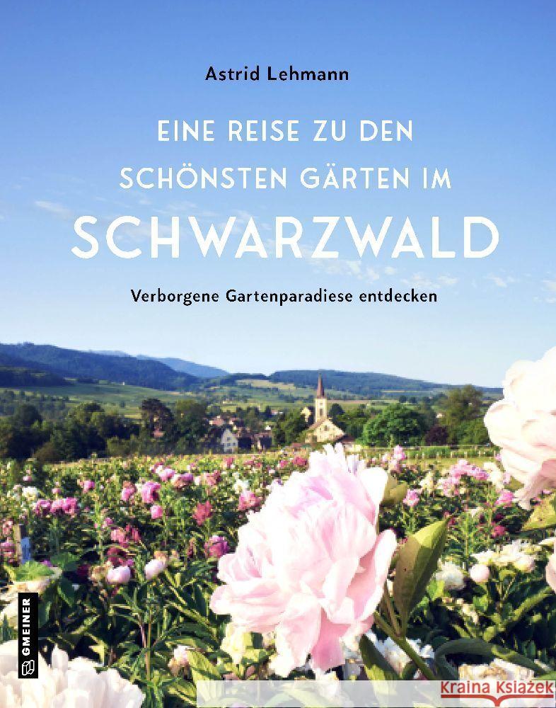 Eine Reise zu den schönsten Gärten im Schwarzwald Lehmann, Astrid 9783839205846 Gmeiner-Verlag