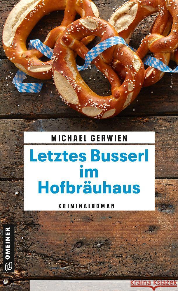 Letztes Busserl im Hofbräuhaus Gerwien, Michael 9783839206119 Gmeiner-Verlag