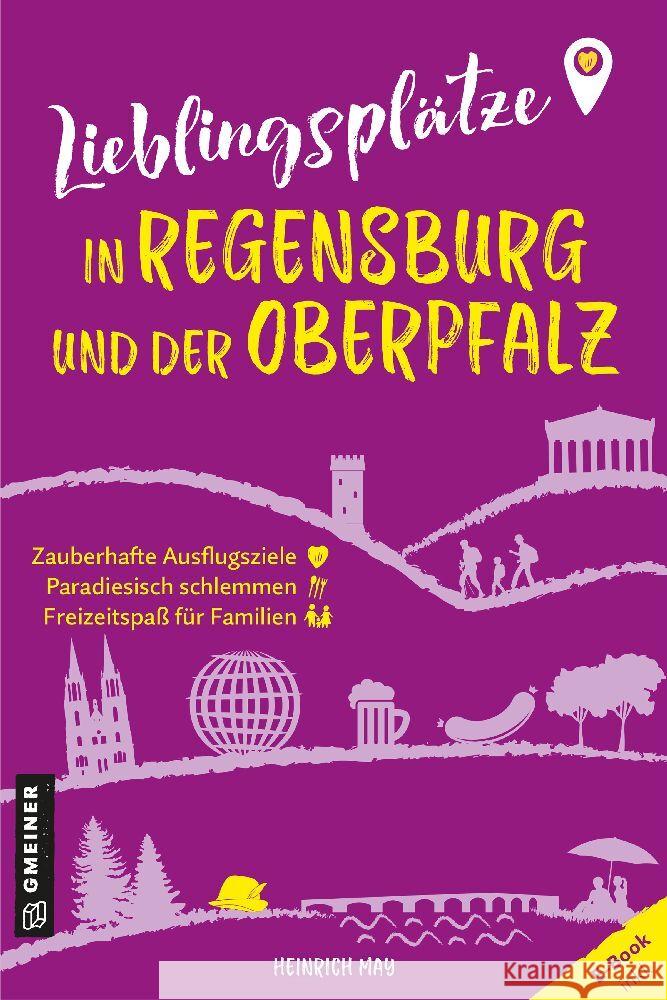 Lieblingsplätze in Regensburg und der Oberpfalz May, Heinrich 9783839206249 Gmeiner-Verlag