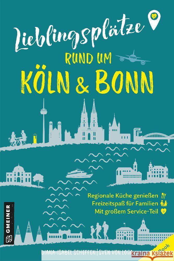 Lieblingsplätze rund um Köln und Bonn Scheffen, Diana-Isabel, Loga, Sven von 9783839206270 Gmeiner-Verlag