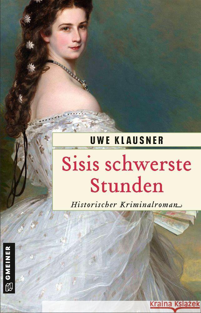 Sisis schwerste Stunden Klausner, Uwe 9783839207314 Gmeiner-Verlag