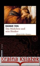 Das Mädchen und sein Henker : Historischer Roman Fohl, Dagmar   9783839210031