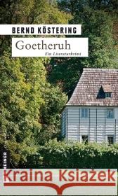 Goetheruh : Ein Literaturkrimi Köstering, Bernd   9783839210451 Gmeiner