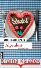 Alpenlust : Birnes neuer Fall. Kriminalroman Spatz, Willibald   9783839210635