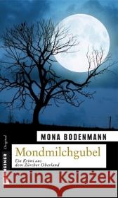 Mondmilchgubel : Ein Krimi aus dem Zürcher Oberland Bodenmann, Mona   9783839210673 Gmeiner