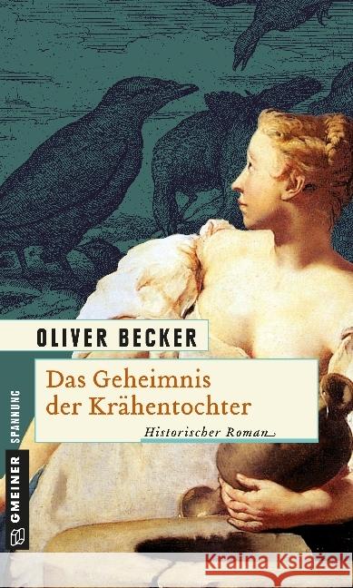Das Geheimnis der Krähentochter : Historischer Roman Becker, Oliver   9783839210710 Gmeiner