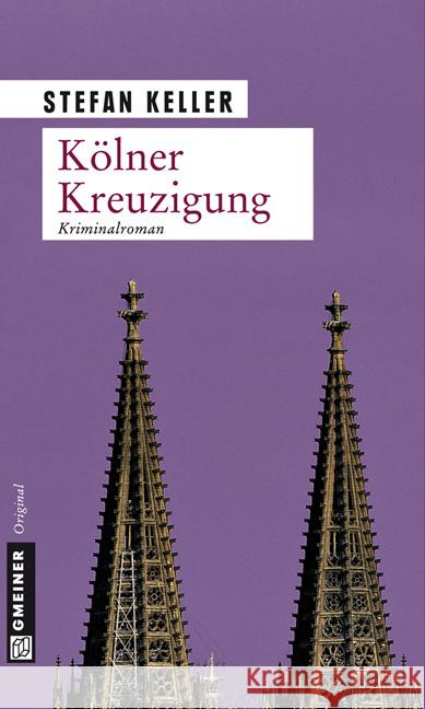 Kölner Kreuzigung : Kriminalroman Keller, Stefan   9783839210789