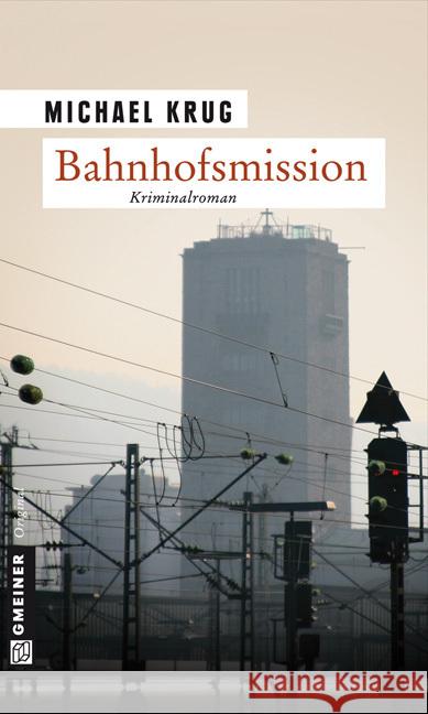 Bahnhofsmission : Kriminalroman Krug, Michael   9783839210918 Gmeiner