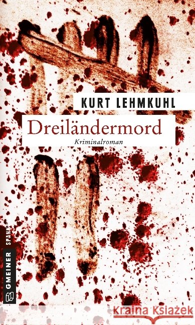 Dreiländermord : Kriminalroman Lehmkuhl, Kurt   9783839210956 Gmeiner
