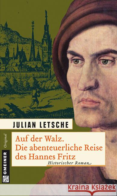 Auf der Walz. Die abenteuerliche Reise des Hannes Fritz : Historischer Roman Letsche, Julian   9783839211410 Gmeiner