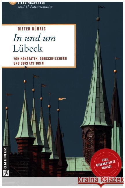 In und um Lübeck : 66 Lieblingsplätze und 11 Naturwunder Bührig, Dieter   9783839211540 Gmeiner