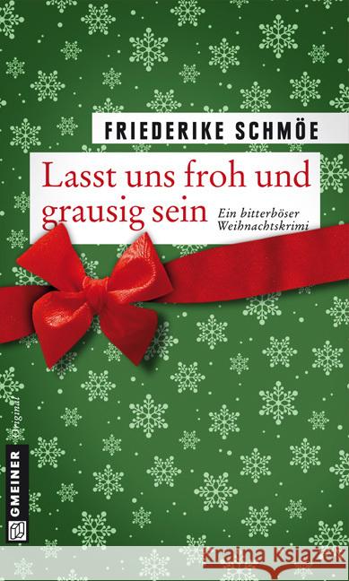 Lasst uns froh und grausig sein : Ein bitterböser Weihnachtskrimi Schmöe, Friederike 9783839211861 Gmeiner