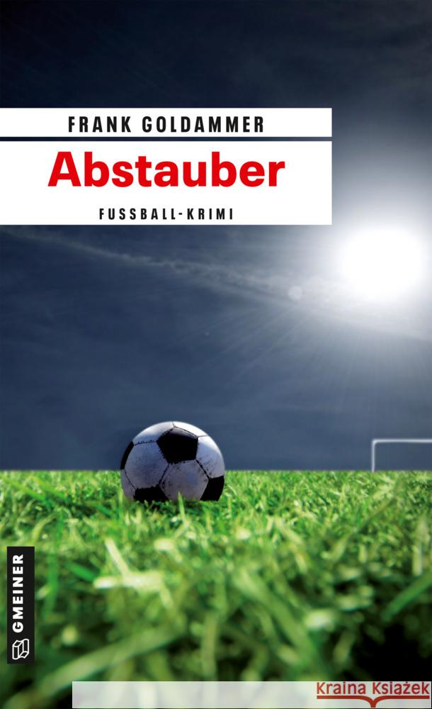 Abstauber : Ein Fußball-Krimi Goldammer, Frank 9783839212509