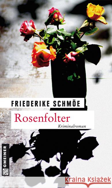 Rosenfolter : Ein neuer Fall für Katinka Palfy. Kriminalroman. Der Krimi zur bayerischen Landesgartenschau 2012 Schmöe, Friederike 9783839212752