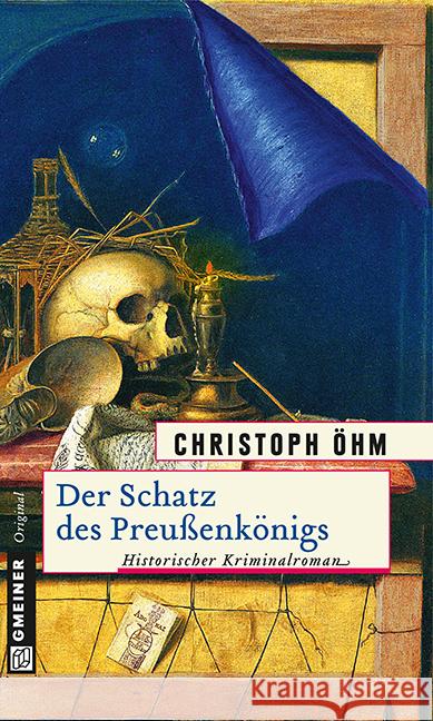 Der Schatz des Preußenkönigs : Historischer Kriminalroman Öhm, Christoph 9783839214992 Gmeiner