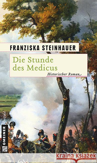 Die Stunde des Medicus : Ein Roman zur Völkerschlacht. Historischer Roman Steinhauer, Franziska 9783839215012 Gmeiner