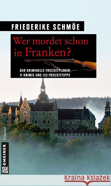 Wer mordet schon in Franken? : Der kriminelle Freizeitplaner: 11 Krimis und 125 Freizeittipps Schmöe, Friederike 9783839215074