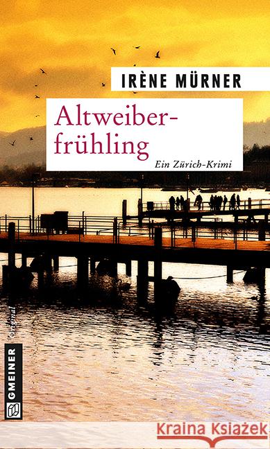 Altweiberfrühling : Ein Zürich-Krimi. Andrea Bernardis zweiter Fall Mürner, Irène 9783839215319 Gmeiner