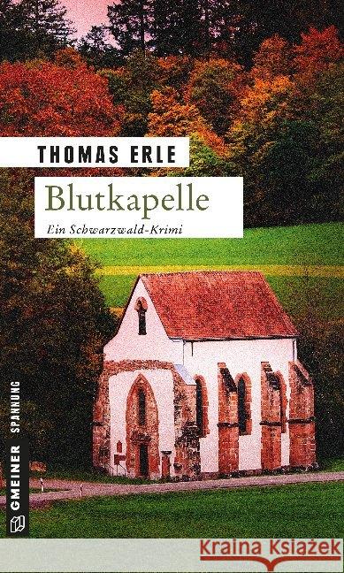 Blutkapelle : Kaltenbachs zweiter Fall. Ein Schwarzwald-Krimi Erle, Thomas 9783839215920 Gmeiner