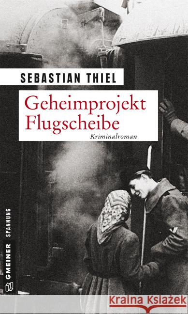 Geheimprojekt Flugscheibe : Kriminalroman Thiel, Sebastian 9783839217993