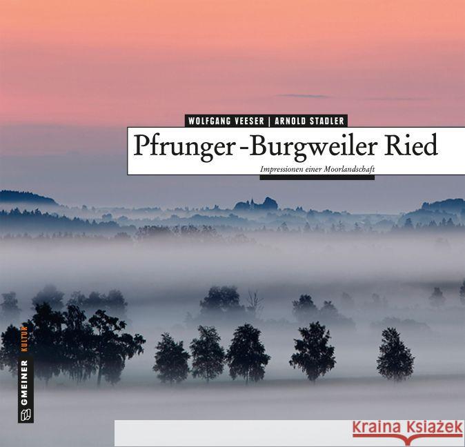 Pfrunger-Burgweiler Ried : Impressionen einer Moorlandschaft Veeser, Wolfgang; Stadler, Arnold 9783839218051 Gmeiner