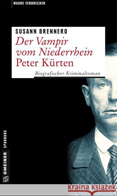 Der Vampir vom Niederrhein - Peter Kürten : Biografischer Kriminalroman Brennero, Susann 9783839219379 Gmeiner