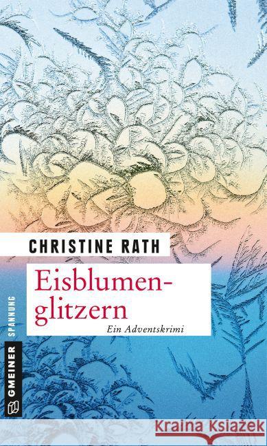 Eisblumenglitzern : Ein romantischer Weihnachtskrimi Rath, Christine 9783839219447 Gmeiner