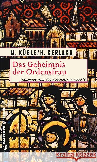 Das Geheimnis der Ordensfrau : Habsburg und das Konstanzer Konzil Küble, Monika; Gerlach, Henry 9783839219959