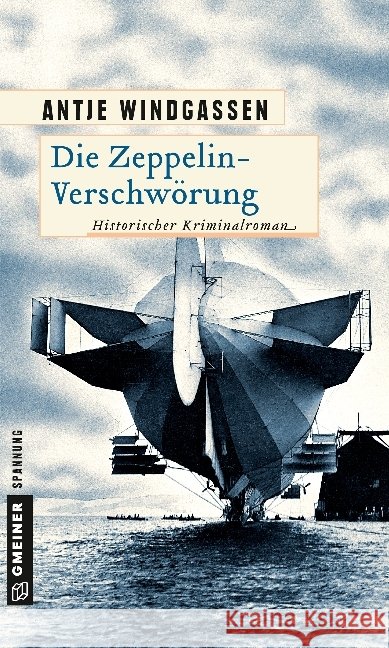 Die Zeppelin-Verschwörung : Historischer Kriminalroman Windgassen, Antje 9783839220191 Gmeiner