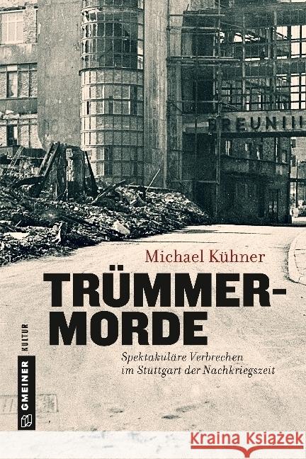 Trümmermorde : Spektakuläre Verbrechen im Stuttgart der Nachkriegszeit Kühner, Michael 9783839220795 Gmeiner