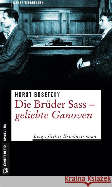 Die Brüder Sass - Geliebte Ganoven : Biografischer Kriminalroman Bosetzky, Horst 9783839221020
